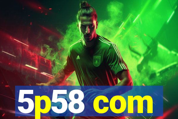 5p58 com